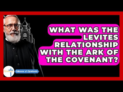 What Was The Levites Relationship With The Ark Of The Covenant? - Followers Of Christianity
