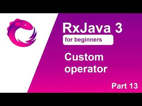 RxJava 3 tutorial for beginners - Part 13 - Custom operator