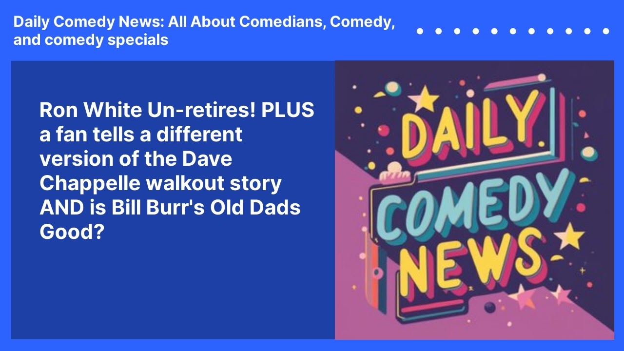 Ron White Un-retires! PLUS a fan tells a different version of the Dave Chappelle walkout story AND is Bill Burr's Old Dads Good?
