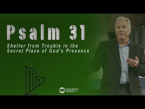 Psalm 31 - Shelter from Trouble in the Secret Place of God's Presence