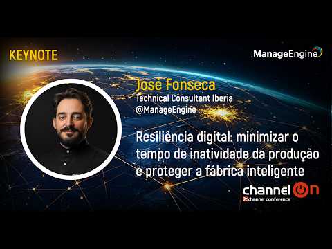 “Resiliência Digital: Minimizar o Tempo de Inatividade da Produção e Proteger a Fábrica Inteligente” | José Fonseca, ManageEngine | Channel ON 2026