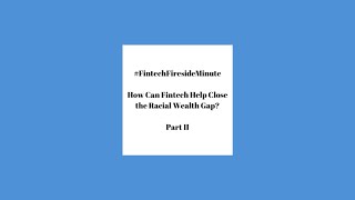Fintech for POC, Part II of II: How Can Fintech Help Close the Racial Wealth Gap?