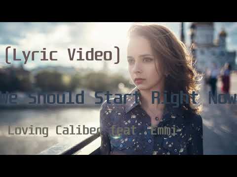 Loving Caliber feat  Emmi - We Should Start Right Now(Lyric Video)