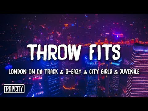 London On Da Track, G-Eazy - Throw Fits ft. City Girls, Juvenile (Lyrics)