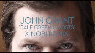 John Grant - Pale Green Ghosts (Xinobi Remix)