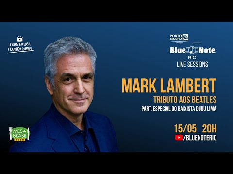 Blue Note Rio Live Sessions apresenta Mark Lambert Tributo aos Beatles - #FiqueEmCasa, #BlueNoteRIO