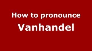 How to pronounce Vanhandel