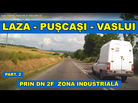 Traseu Laza - Puscasi - Vaslui video trafic DN 2F prin Zona Industriala part. 2