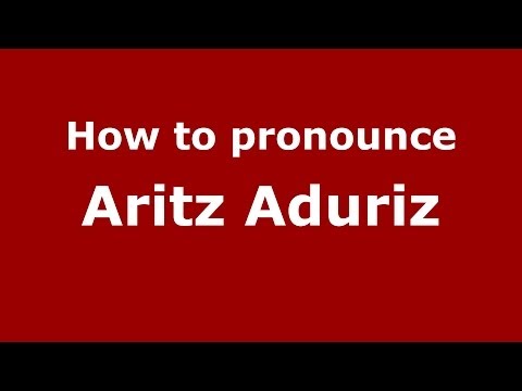 How to pronounce Aritz Aduriz (Spanish/Spain) - PronounceNames.com