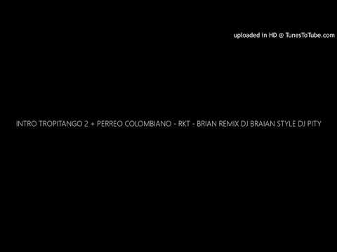 INTRO TROPITANGO 2 + PERREO COLOMBIANO - RKT - BRIAN REMIX DJ BRAIAN STYLE DJ PITY