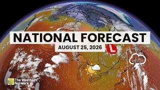 Canada's National Forecast - August 25, 2026 | #WeatherAM