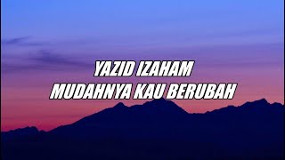 Download lagu Yazid Izaham - Mudahnya Kau berubah (LIRIK) mp3