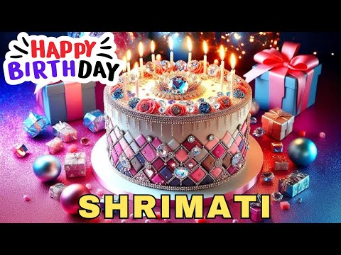 Happy Birthday Shrimati, Birthday Wishes, Birthday Song, Today, hbd