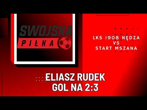 2:3 ELIASZ RUDEK (LKS 1908 NĘDZA - START MSZANA)