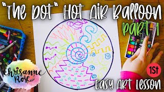 The Dot Hot Air Balloon: Design A Dot with lines! - Easy Art Lesson for Homeschools and Classrooms