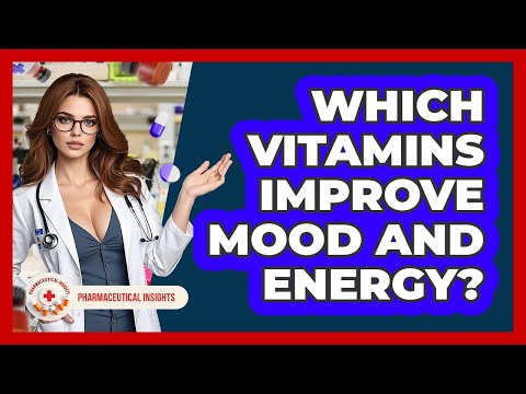 Which Vitamins Improve Mood And Energy? - Pharmaceutical Insights