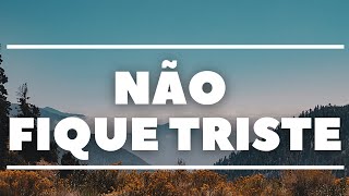 Não Fique Triste Não Se Desespere