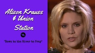 Alison Krauss &amp; Union Station — &quot;Down To The River To Pray&quot; — Live | 2003