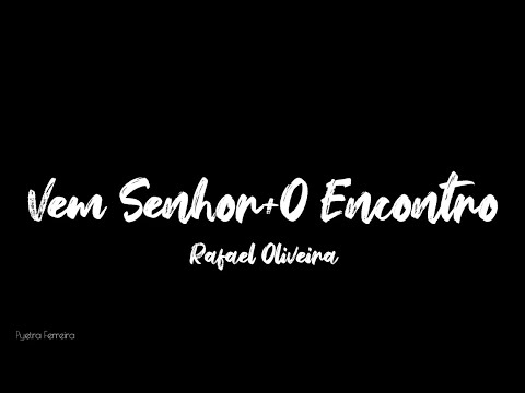 Vem Senhor + O Encontro - Rafael Oliveira (Playback da versão "cover" com letra)