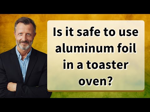 Is it safe to use aluminum foil in a toaster oven?