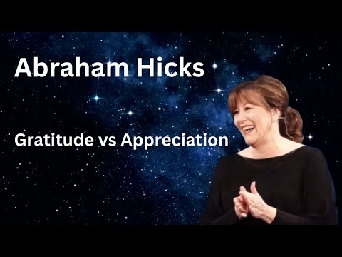 Abraham Hicks - Gratitude vs Appreciation