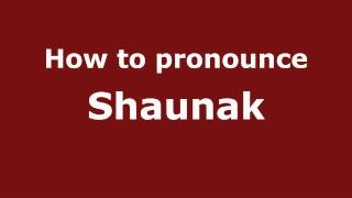 How to pronounce Shaunak