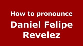 How to pronounce Daniel Felipe Revelez