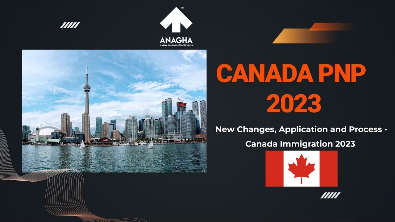 Canada PNP 2023: New Changes, Application, Process -Canada Immigration 2023| Anagha Career Solutions