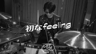 LET ME KNOW - 初なfeeling (Studio Live)