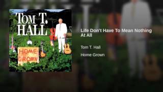 Life Don't Have To Mean Nothing At All