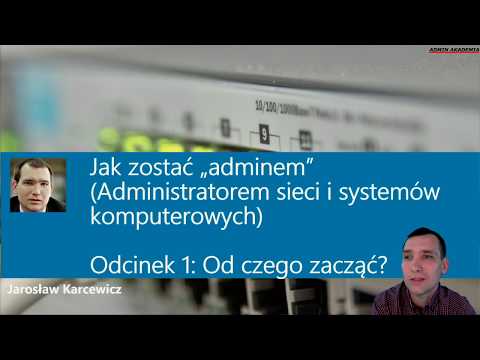 Jak zostać „adminem” (Administratorem sieci i systemów komputerowych). Odcinek 1: Od czego zacząć?