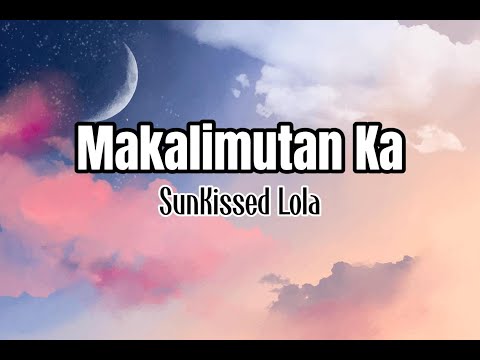 Makalimutan Ka - SunKissed Lola (Lyrics)