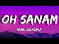 OH SANAM Akhil Sachdeva Lyrics Video