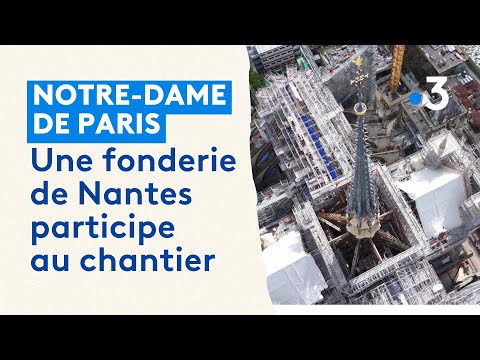 Notre-Dame-de-Paris : cette fonderie de Nantes oeuvre pour la toiture de la cathédrale