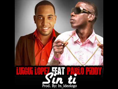 Luigui Lopez Sin TI Feat Pablo Piddy