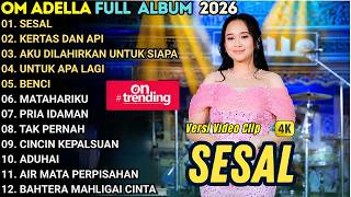 Download lagu SESAL - KERTAS DAN API - AKU DI LAHIRKAN UNTUK SIAPA || OM ADELLA TERBARU FULL ALBUM 2026 mp3