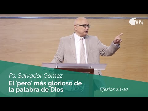 El 'pero' más glorioso de la palabra de Dios | Efesios 2:1-10 | Ps. Salvador Gómez Dickson