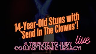 14-Year-Old Stuns with ‘Send In The Clowns’ – A Tribute to Judy Collins' Iconic Legacy!