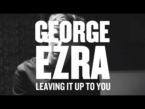 George Ezra - Leaving It Up To You