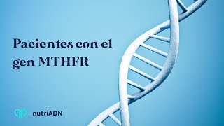 Mi paciente tiene una copia desfavorable del gen MTHFR, ¿ahora qué