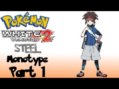 Pokemon White 2 Monotype Challenge - Steel pt1
