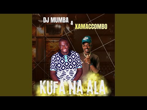 Kufa na ala (feat. Dj mumba & XamaCcombo)