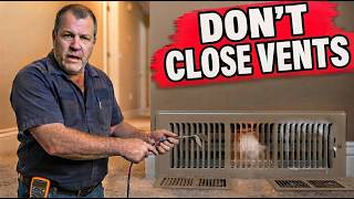 Closing Vents in Rooms You Don't Use Is Costing You Money