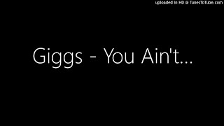 Giggs - You Ain&#39;t...