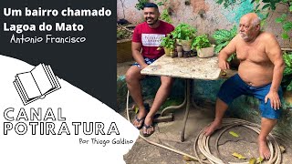 Um bairro chamado Lagoa do Mato, Antonio Francisco