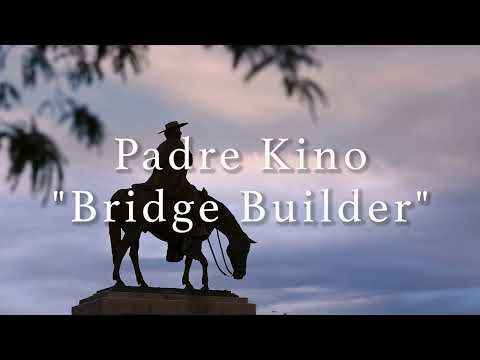 Padre Kino "Bridge Builder"