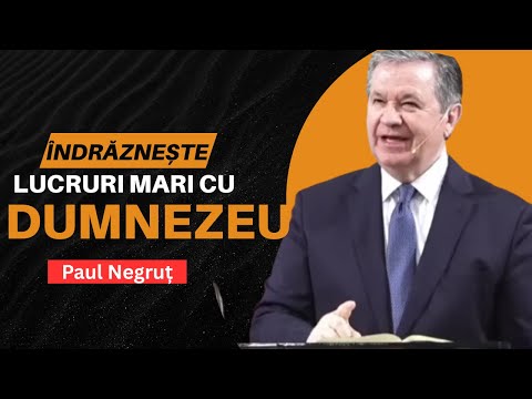 Paul Negrut - Dare Great Things with God