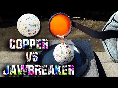 Molten Copper Is No Match For A Giant Jawbreaker