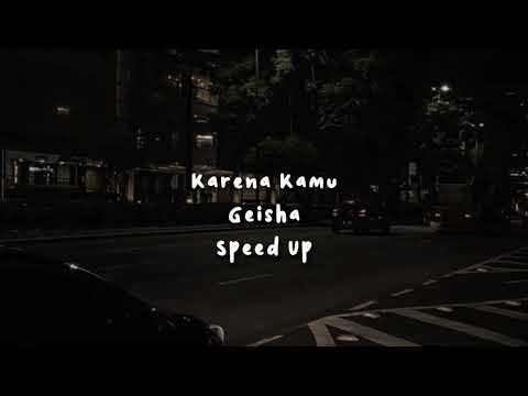 karena kamu geisha, speed up - tiktok version