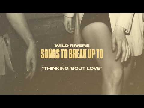 Wild Rivers - Thinking 'Bout Love (Official Audio)